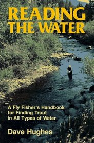 Reading the Water: A Fly Fisher's Handbook for Finding Trout in All Types of Water (David Hughes Fishing Library)