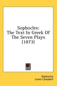 Sophocles: The Text In Greek Of The Seven Plays (1873)