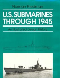 U.S. Submarines Through 1945: An Illustrated Design History