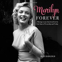 Marilyn Forever: Musings on an American Icon by the Stars of Yesterday and Today