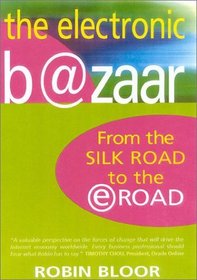 The Electronic Bazaar: From the Silk Road to the e-Road  Updated and Revised