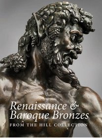 Renaissance and Baroque Bronzes: From the Hill Collection