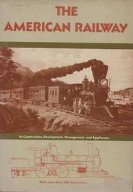 The American Railway Its Construction, Development, Management, and Appliances