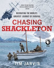 Chasing Shackleton: Re-creating the World's Greatest Journey of Survival