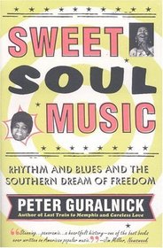 Sweet Soul Music : Rhythm and Blues and the Southern Dream of Freedom