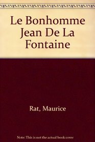 Le Bonhomme Jean De La Fontaine (French Edition)