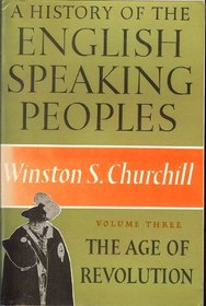 A History of the English-Speaking Peoples: The Age of Revolution (Vol. 3)