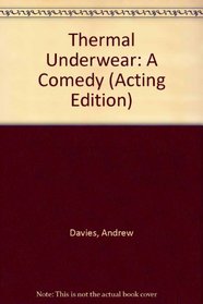 Thermal Underwear: A Comedy (Acting Edition)