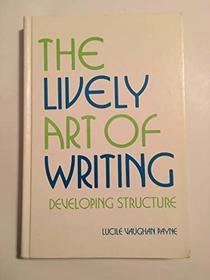 The lively art of writing: Developing structure
