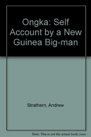 Ongka: Self Account by a New Guinea Big-man