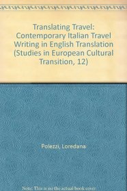 Translating Travel: Contemporary Italian Travel Writing in English Translation (Studies in European Cultural Transition, 12)