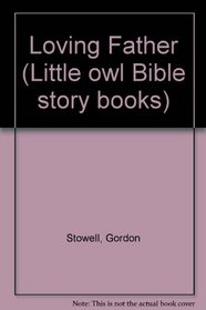 Loving Father (Little owl Bible story books)
