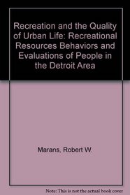 Recreation and the Quality of Urban Life: Recreational Resources Behaviors and Evaluations of People in the Detroit Area (Research report series / Institute for Social Research)