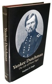 The Yankee Dutchman: The Life of Franz Sigel