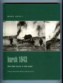 Kursk 1943: The Tide Turns in the East (Praeger Illustrated Military History)