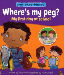 Where's My Peg?: My First Day at School (New Experiences)