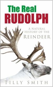 The Real Rudolph: A Natural History of the Reindeer