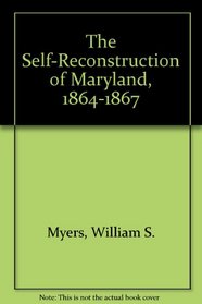 The Self-Reconstruction of Maryland, 1864-1867