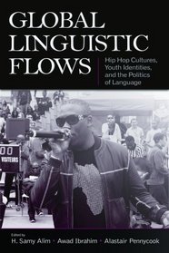 Global Linguistic Flows: Hip Hop Cultures, Youth Identities, and the Politics of Language