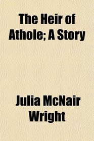 The Heir of Athole; A Story