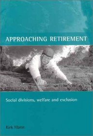 Approaching Retirement: Social Divisions, Welfare and Exclusion