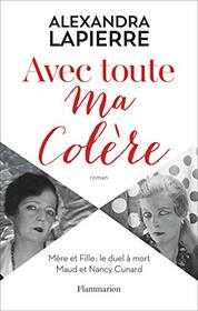 Avec toute ma colre: Mre et Fille : le duel  mort Maud et Nancy Cunard (French Edition)