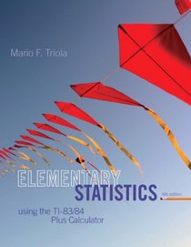 Elementary Statistics Using the TI-83/84 Plus Calculator (4th Edition)