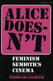 Alice Doesn't: Feminism, Semiotics, Cinema: 1st (First) Edition