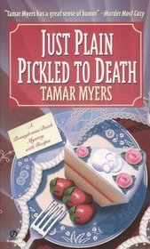 Just Plain Pickled to Death (Pennsylvania Dutch Mystery with Recipes, Bk 4)