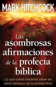Las Asombrosas afirmaciones de la profecia biblica: The Amazing Claims of Bible Prophecy (Spanish Edition)
