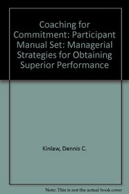 Coaching for Commitment : Interpersonal Strategies for Obtaining Superior Performance from and Individuals and Teams, Participant Workbook 1&2 Package