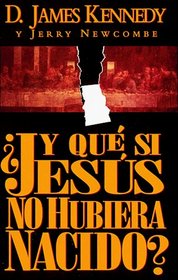 Y Que Si Jesus No Hubiera Nacido/What If Jesus Had Never Been Born (Spanish Edition)