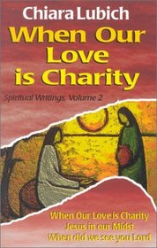 When Our Love Is Charity (Spiritual Writings, Vol 2)