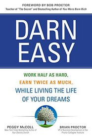 Darn Easy: Work Half as Hard, Earn Twice as Much, While Living the Life of Your Dreams