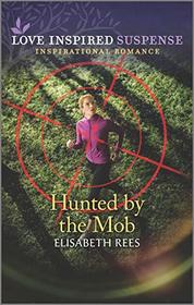 Hunted by the Mob (Love Inspired Suspense, No 834)