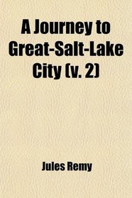 A Journey to Great-Salt-Lake City (v. 2)