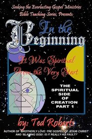 In the Beginning: It Was Spiritual from the Very Start (Spiritual Side of Creation) (Volume 1)
