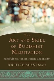 The Art and Skill of Buddhist Meditation: Mindfulness, Concentration, and Insight