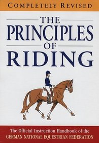 The Principles of Riding (Official Instruction Handbook of the German National Equestrian Federation)