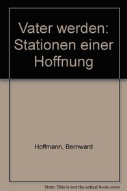 Vater werden: Stationen einer Hoffnung (German Edition)