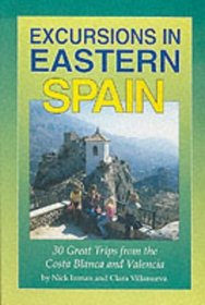 Excursions in Eastern Spain: 30 Great Trips from Costa Blanca and Valencia