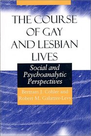 The Course of Gay and Lesbian Lives : Social and Psychoanalytic Perspectives (Worlds of Desire: The Chicago Series on Sexuality, Gender, and Culture)