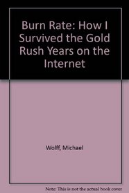 Burn Rate: How I Survived the Gold Rush Years on the Internet