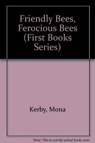 Friendly Bees, Ferocious Bees (First Books Series)