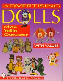 Advertising Dolls: The History of American Advertising Dolls from 1900-1990 (Schiffer Book for Collectors)