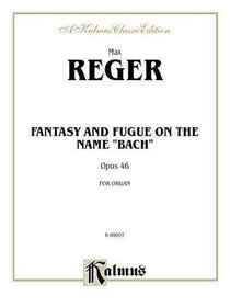 Fantasy and Fugue on the Name of Bach (Kalmus Edition)