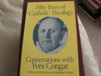 Fifty Years of Catholic Theology: Conversations With Yves Congar