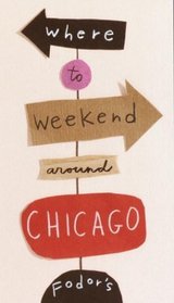 Fodor's Where to Weekend Around Chicago, 1st Edition (Special-Interest Titles)