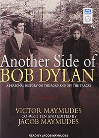 Another Side of Bob Dylan: A Personal History on the Road and Off the Tracks