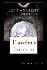 Lost Ancient Technology Of Peru And Bolivia: Traveler's Edition